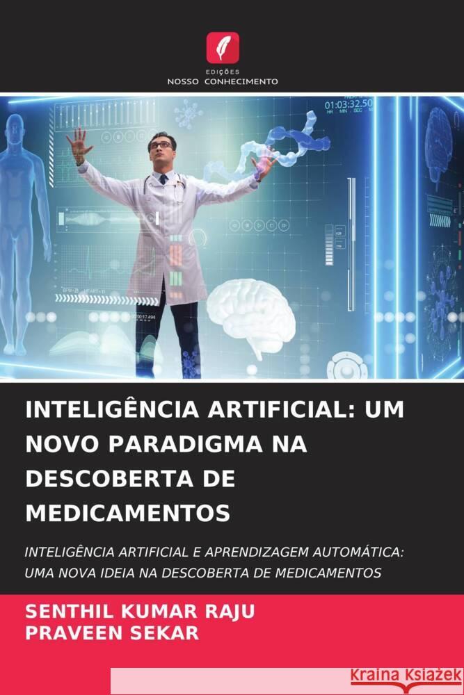 INTELIGÊNCIA ARTIFICIAL: UM NOVO PARADIGMA NA DESCOBERTA DE MEDICAMENTOS Raju, Senthil Kumar, Sekar, Praveen 9786206452645