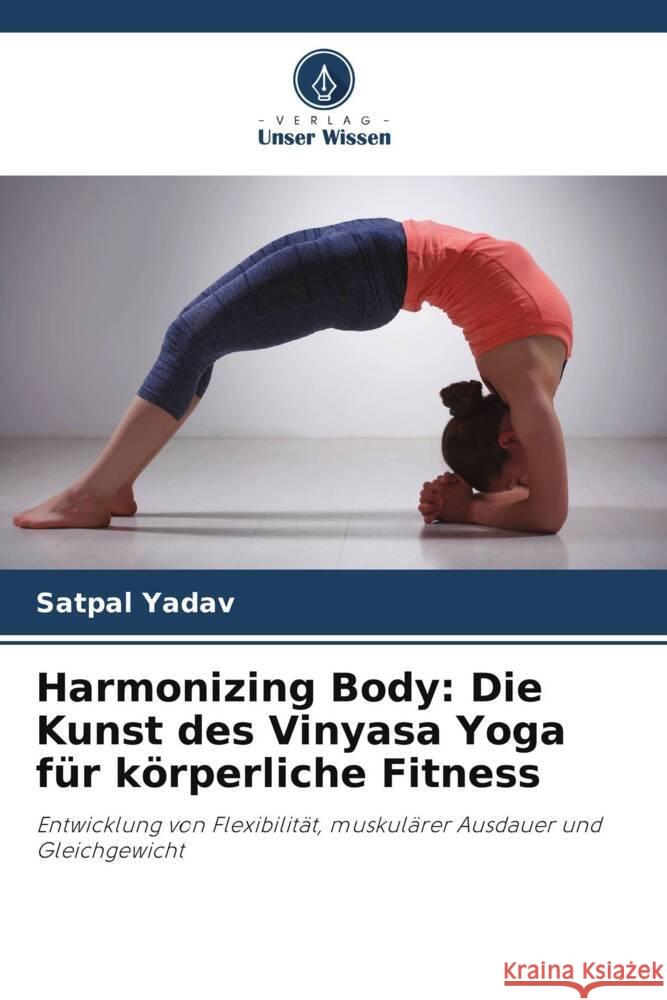 Harmonizing Body: Die Kunst des Vinyasa Yoga für körperliche Fitness Yadav, Satpal 9786206453123