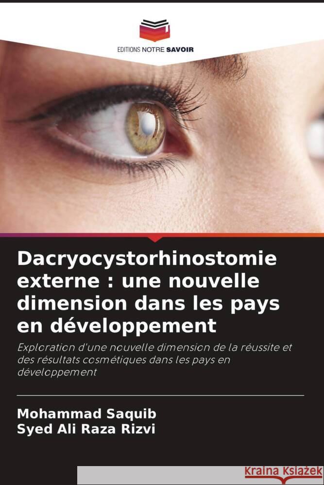 Dacryocystorhinostomie externe : une nouvelle dimension dans les pays en développement Saquib, Mohammad, Raza Rizvi, Syed Ali 9786206453307