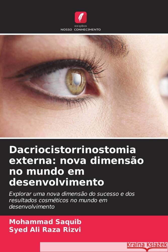 Dacriocistorrinostomia externa: nova dimensão no mundo em desenvolvimento Saquib, Mohammad, Raza Rizvi, Syed Ali 9786206453338