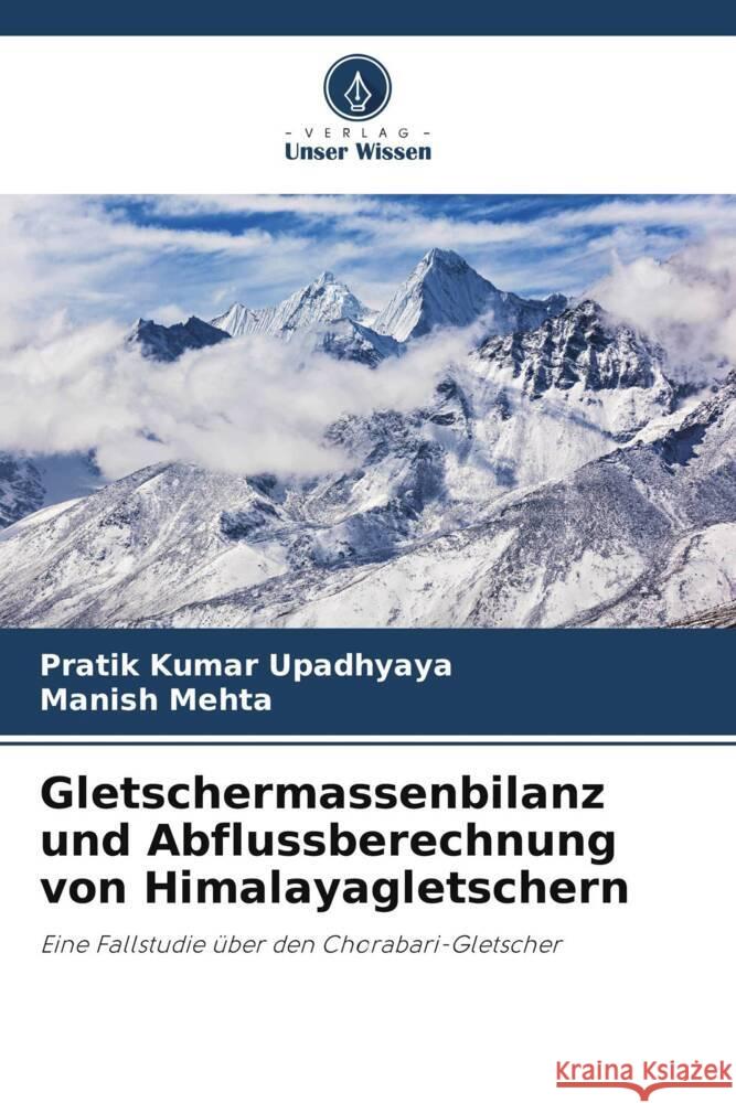 Gletschermassenbilanz und Abflussberechnung von Himalayagletschern Upadhyaya, Pratik Kumar, Mehta, Manish 9786206453499