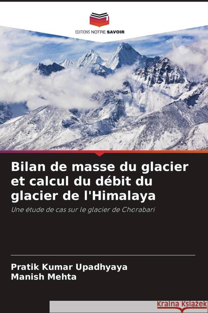 Bilan de masse du glacier et calcul du débit du glacier de l'Himalaya Upadhyaya, Pratik Kumar, Mehta, Manish 9786206453512