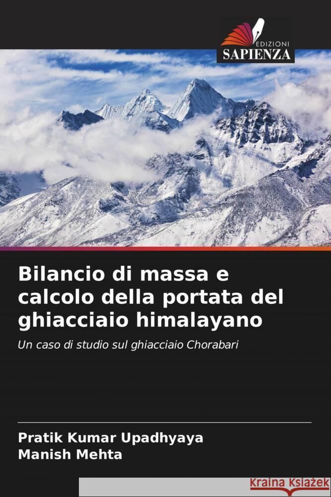 Bilancio di massa e calcolo della portata del ghiacciaio himalayano Upadhyaya, Pratik Kumar, Mehta, Manish 9786206453550