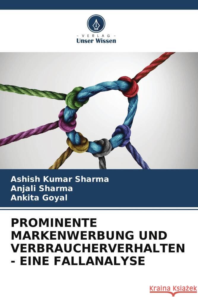 PROMINENTE MARKENWERBUNG UND VERBRAUCHERVERHALTEN - EINE FALLANALYSE Sharma, Ashish Kumar, Sharma, Anjali, Goyal, Ankita 9786206454274