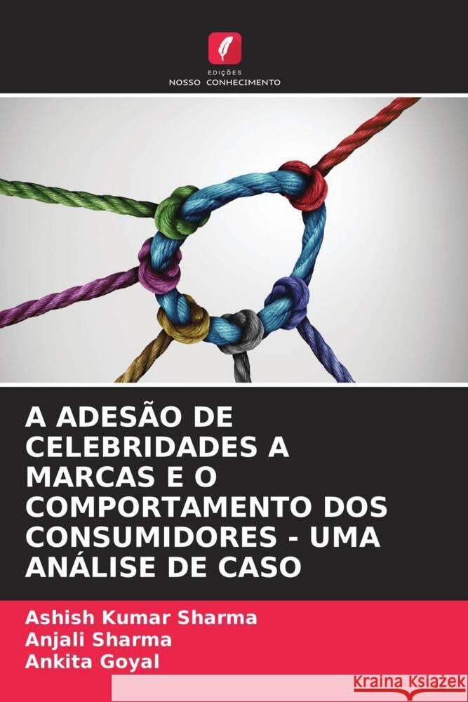 A ADESÃO DE CELEBRIDADES A MARCAS E O COMPORTAMENTO DOS CONSUMIDORES - UMA ANÁLISE DE CASO Sharma, Ashish Kumar, Sharma, Anjali, Goyal, Ankita 9786206454311