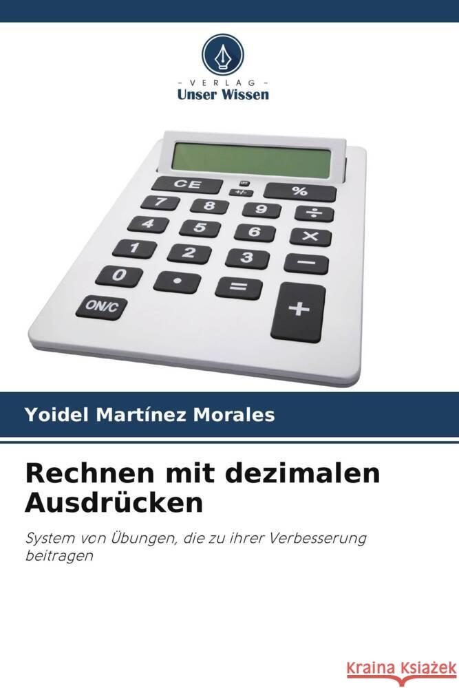 Rechnen mit dezimalen Ausdrücken Martínez Morales, Yoidel 9786206454748