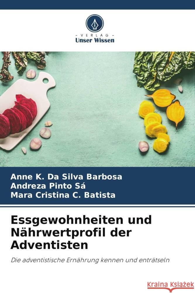 Essgewohnheiten und Nährwertprofil der Adventisten Da Silva Barbosa, Anne K., Pinto Sá, Andreza, C. Batista, Mara Cristina 9786206454885