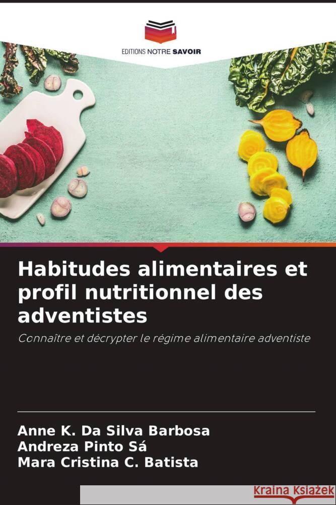 Habitudes alimentaires et profil nutritionnel des adventistes Da Silva Barbosa, Anne K., Pinto Sá, Andreza, C. Batista, Mara Cristina 9786206454892