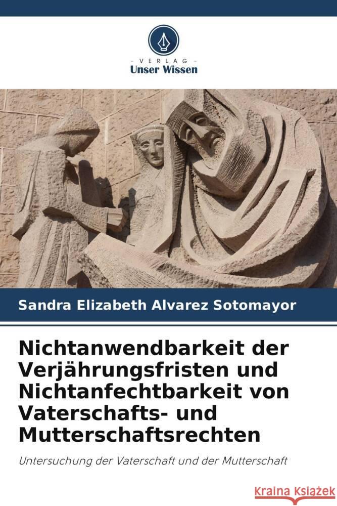 Nichtanwendbarkeit der Verjährungsfristen und Nichtanfechtbarkeit von Vaterschafts- und Mutterschaftsrechten Alvarez Sotomayor, Sandra Elizabeth 9786206454991