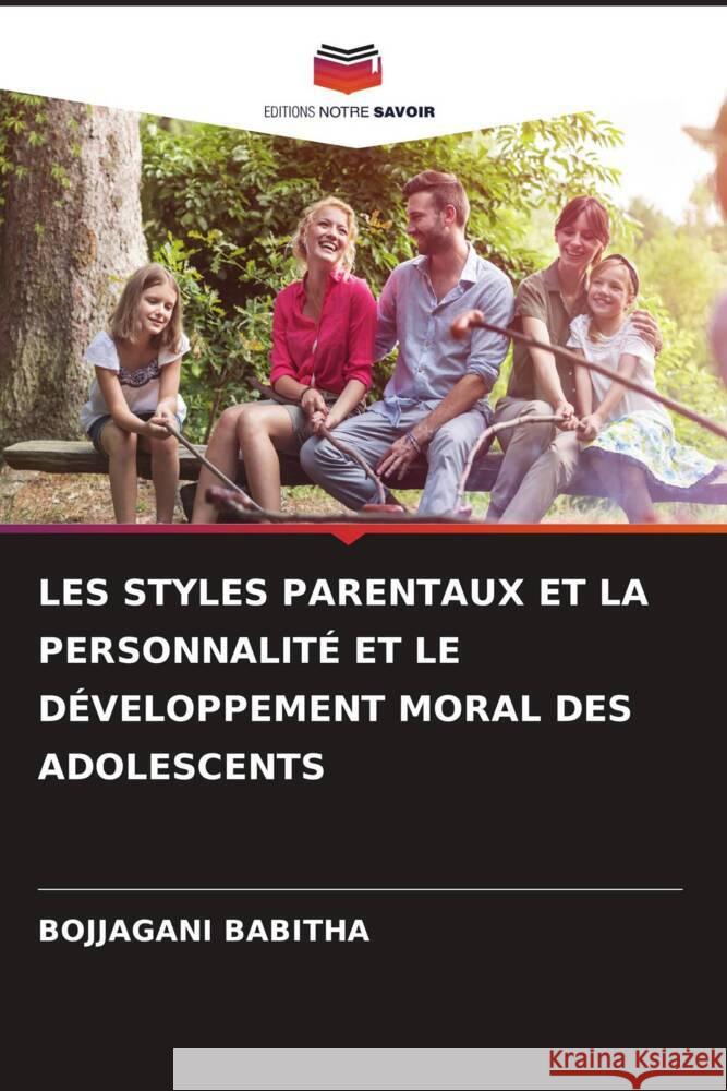 LES STYLES PARENTAUX ET LA PERSONNALITÉ ET LE DÉVELOPPEMENT MORAL DES ADOLESCENTS BABITHA, BOJJAGANI 9786206455066