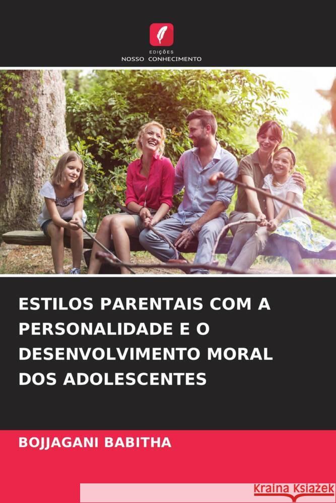 ESTILOS PARENTAIS COM A PERSONALIDADE E O DESENVOLVIMENTO MORAL DOS ADOLESCENTES BABITHA, BOJJAGANI 9786206455080