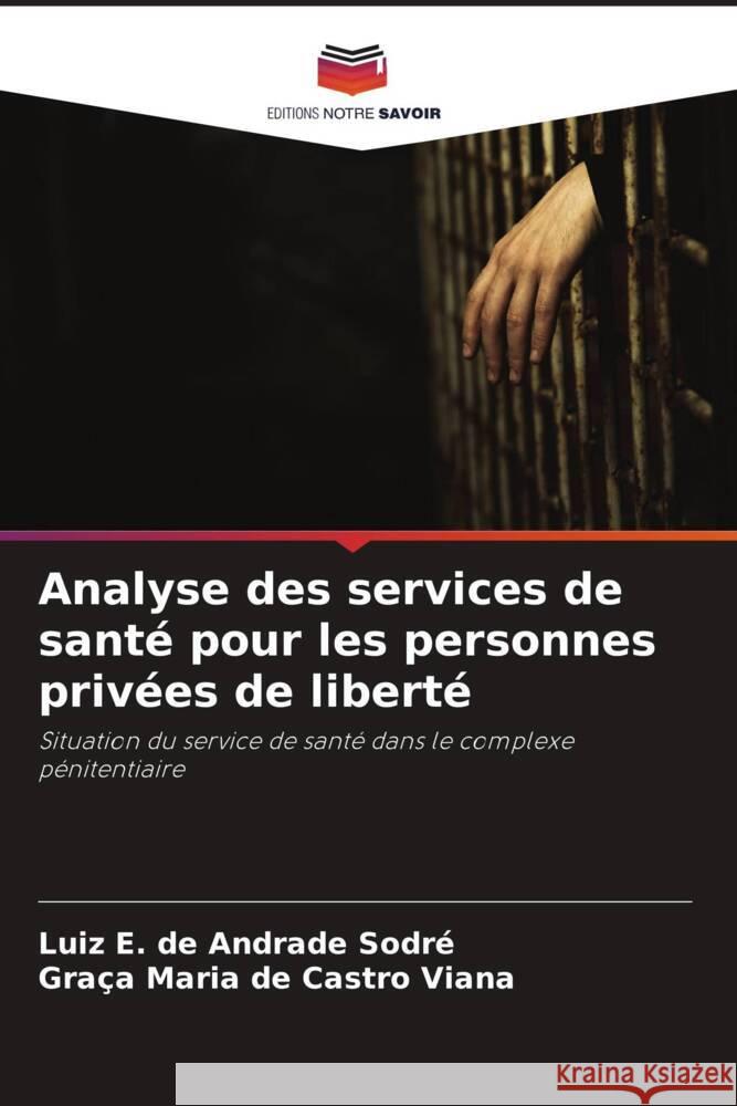 Analyse des services de santé pour les personnes privées de liberté Sodré, Luiz E. de Andrade, Viana, Graça Maria de Castro 9786206455103 Editions Notre Savoir