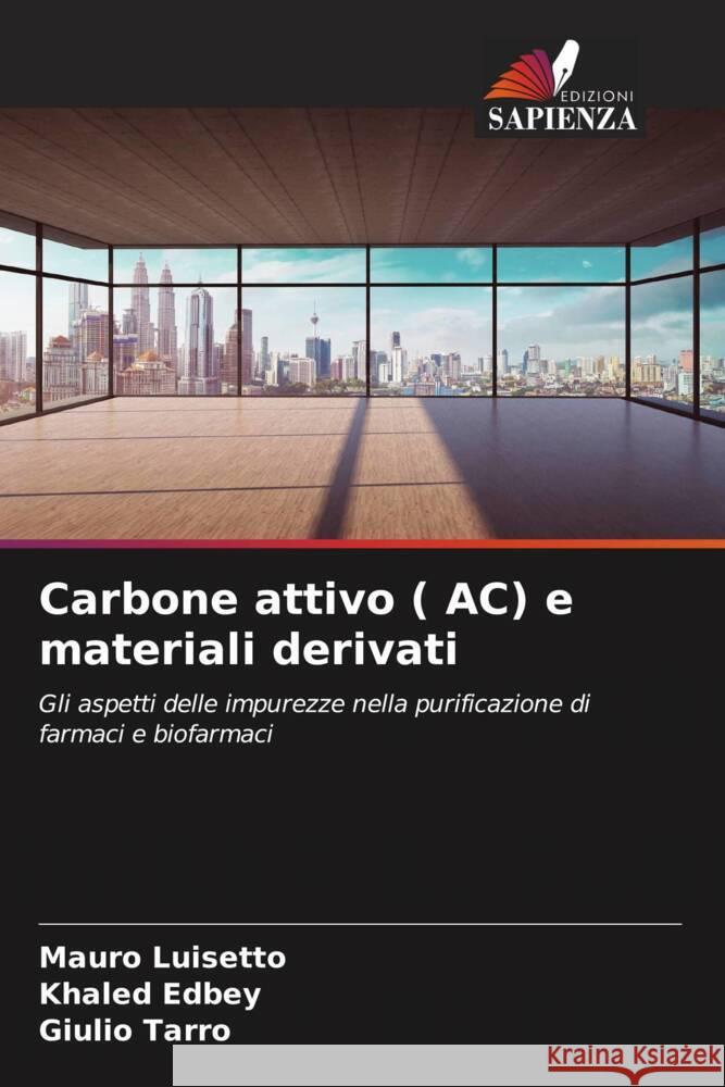 Carbone attivo ( AC) e materiali derivati Luisetto, Mauro, Edbey, Khaled, Tarro, Giulio 9786206455578