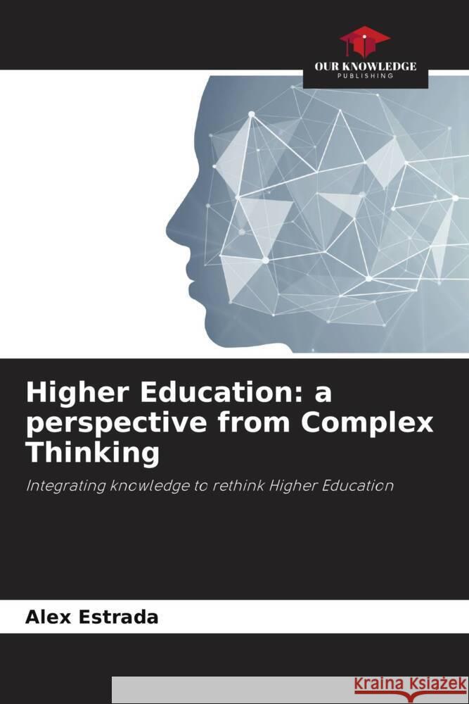 Higher Education: a perspective from Complex Thinking Estrada, Alex 9786206455974