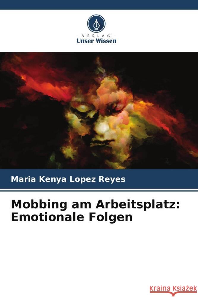 Mobbing am Arbeitsplatz: Emotionale Folgen Lopez Reyes, Maria Kenya 9786206456063