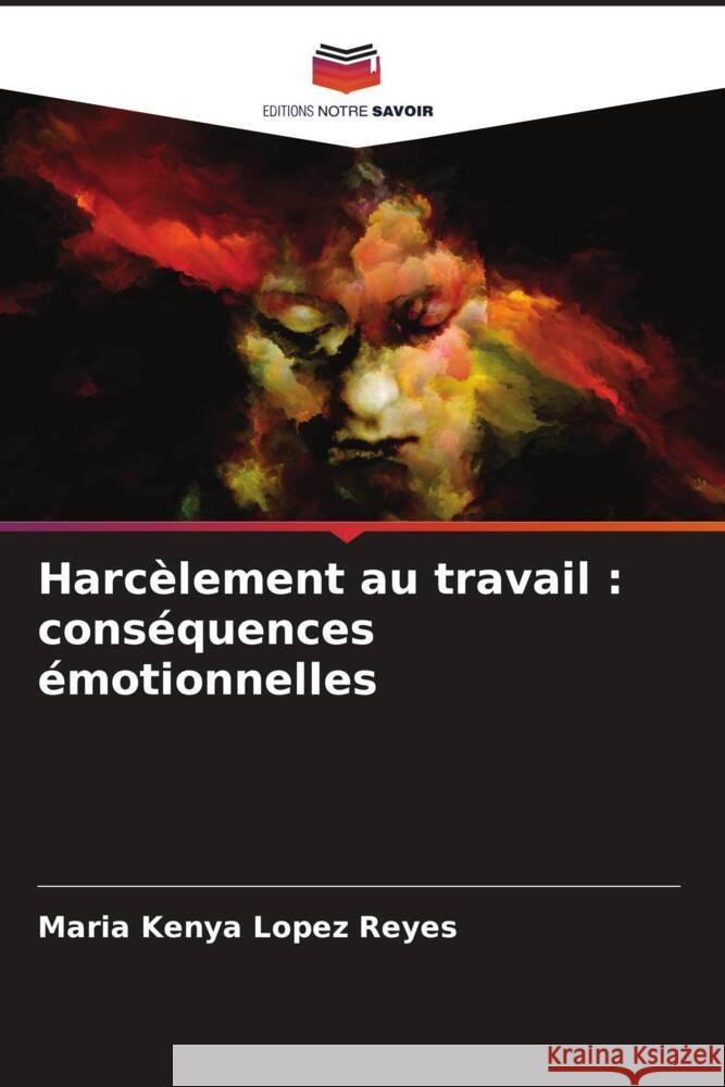 Harcèlement au travail : conséquences émotionnelles Lopez Reyes, Maria Kenya 9786206456087