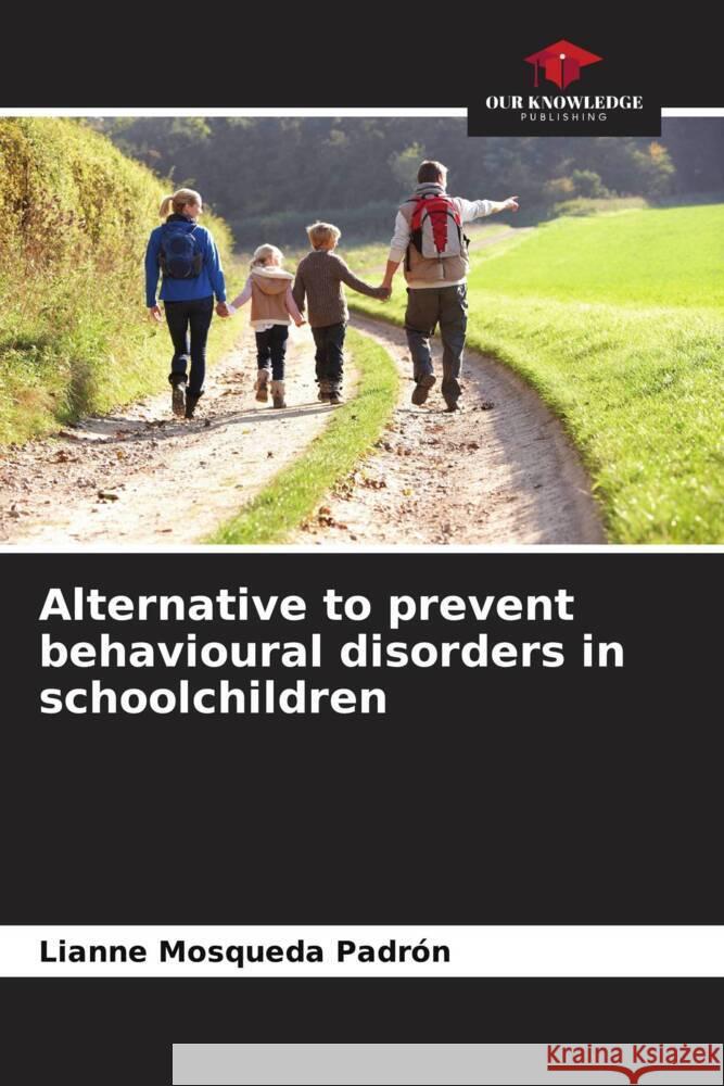 Alternative to prevent behavioural disorders in schoolchildren Mosqueda Padrón, Lianne 9786206456193