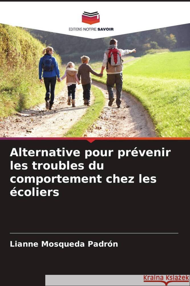 Alternative pour prévenir les troubles du comportement chez les écoliers Mosqueda Padrón, Lianne 9786206456209