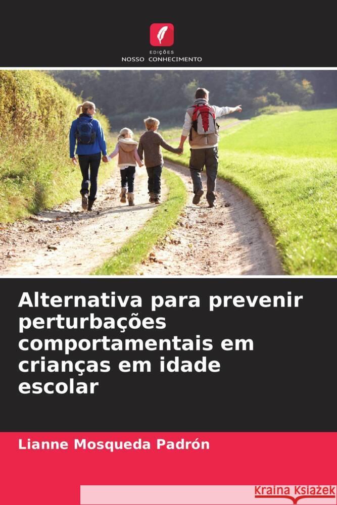 Alternativa para prevenir perturbações comportamentais em crianças em idade escolar Mosqueda Padrón, Lianne 9786206456223