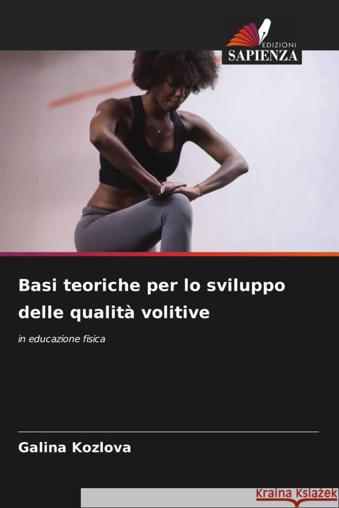 Basi teoriche per lo sviluppo delle qualità volitive Kozlova, Galina 9786206457411