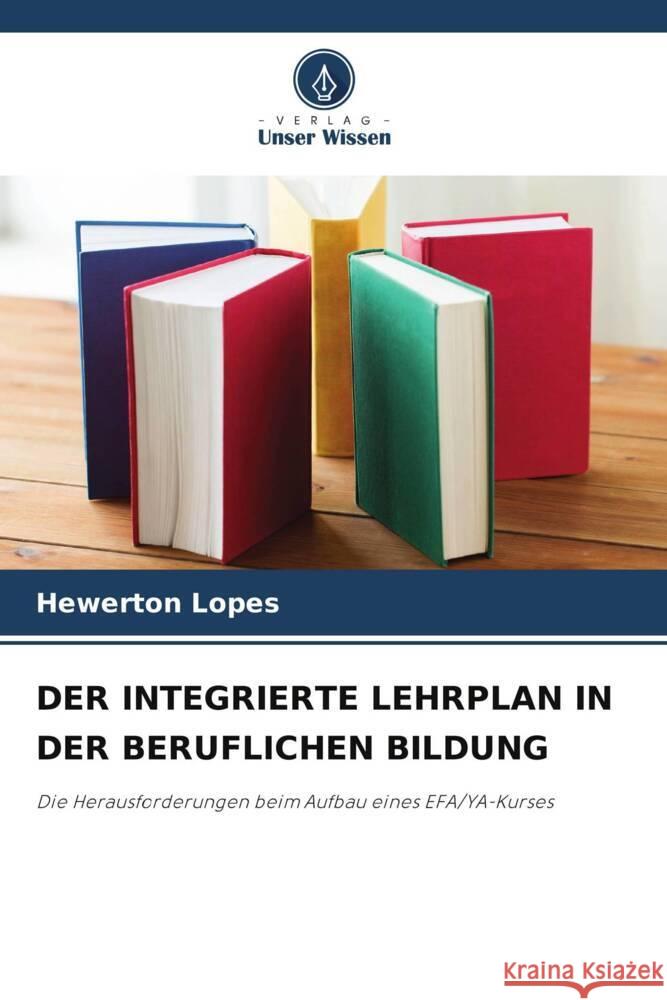 DER INTEGRIERTE LEHRPLAN IN DER BERUFLICHEN BILDUNG Lopes, Hewerton 9786206457749