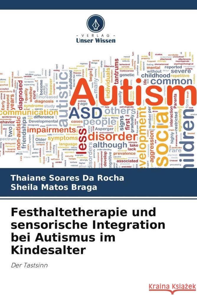 Festhaltetherapie und sensorische Integration bei Autismus im Kindesalter Soares Da Rocha, Thaiane, Matos Braga, Sheila 9786206458234