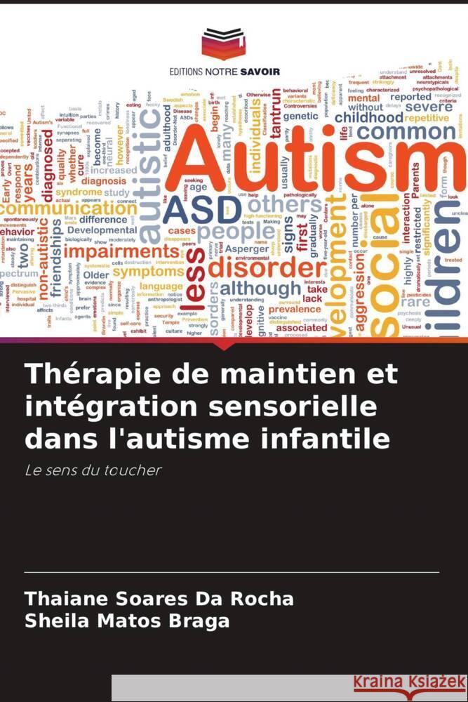 Thérapie de maintien et intégration sensorielle dans l'autisme infantile Soares Da Rocha, Thaiane, Matos Braga, Sheila 9786206458289