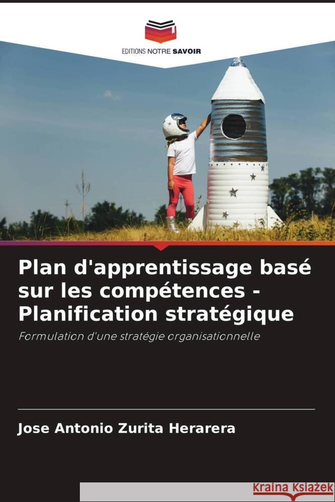 Plan d'apprentissage basé sur les compétences - Planification stratégique Zurita Herarera, Jose Antonio 9786206458371