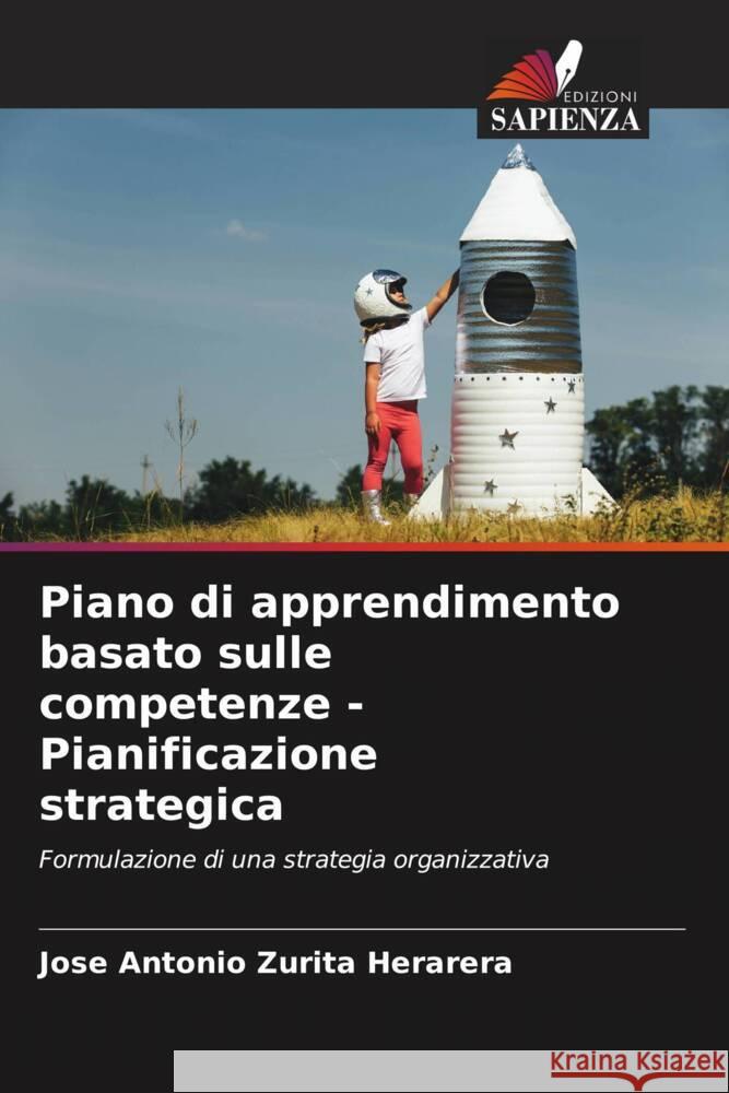 Piano di apprendimento basato sulle competenze - Pianificazione strategica Zurita Herarera, Jose Antonio 9786206458395