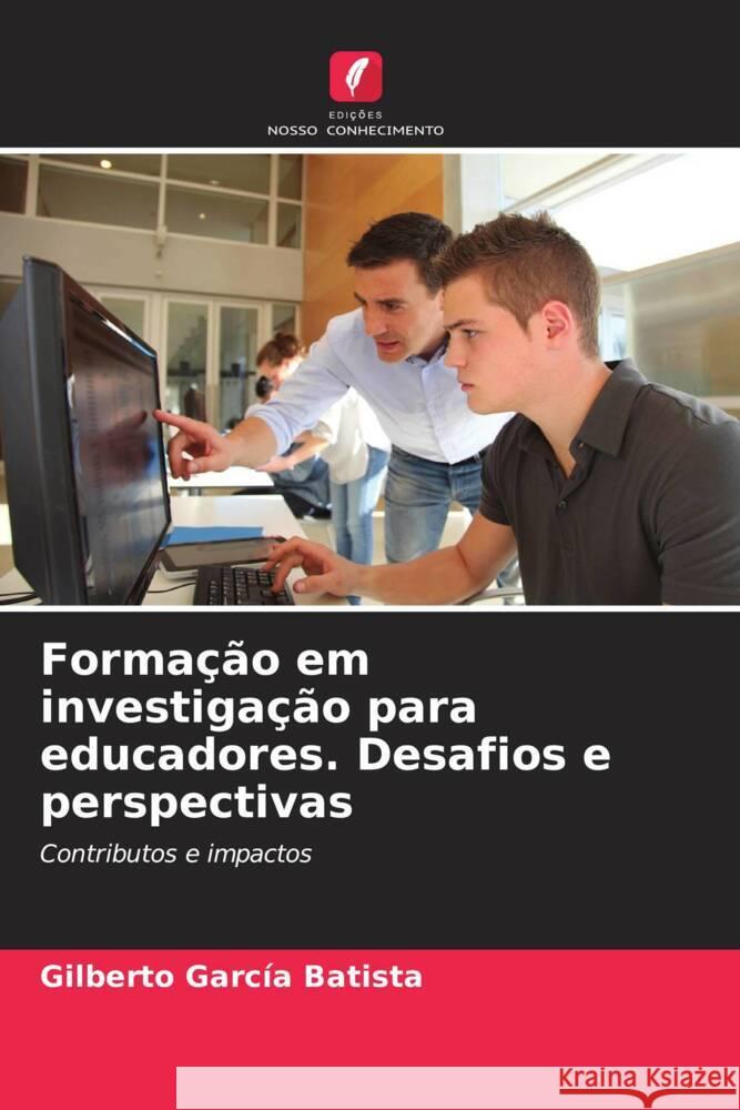 Formação em investigação para educadores. Desafios e perspectivas Garcia Batista, Gilberto 9786206458708