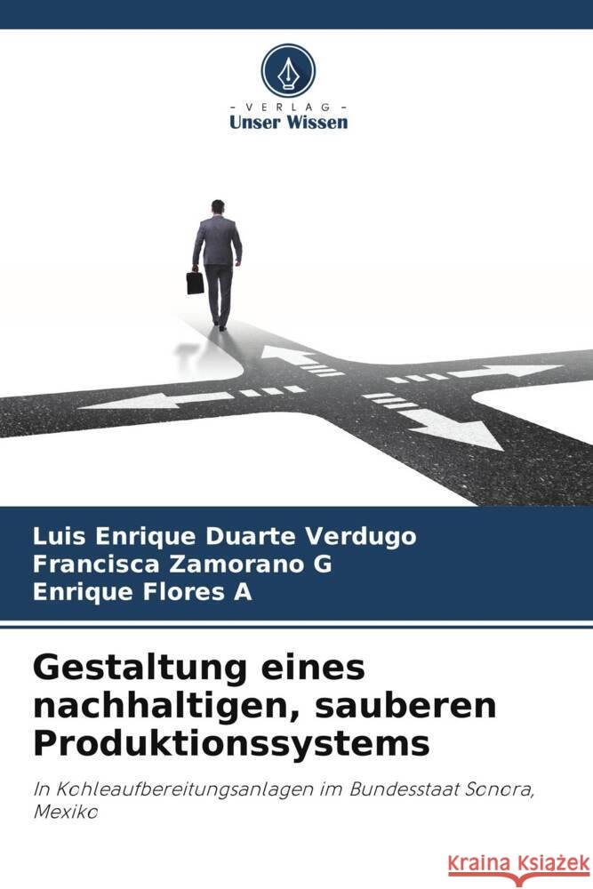 Gestaltung eines nachhaltigen, sauberen Produktionssystems Duarte Verdugo, Luis Enrique, Zamorano G, Francisca, Flores A, Enrique 9786206458777