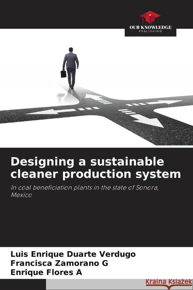 Designing a sustainable cleaner production system Duarte Verdugo, Luis Enrique, Zamorano G, Francisca, Flores A, Enrique 9786206458784