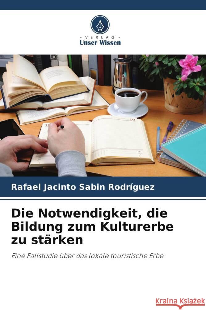 Die Notwendigkeit, die Bildung zum Kulturerbe zu stärken Sabin Rodríguez, Rafael Jacinto 9786206459026