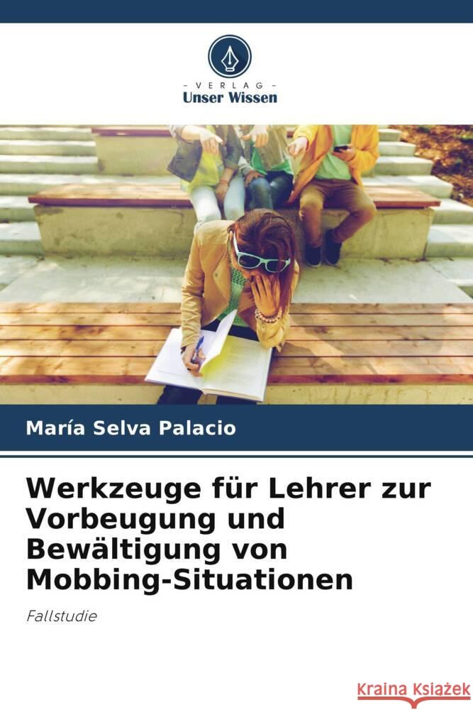 Werkzeuge für Lehrer zur Vorbeugung und Bewältigung von Mobbing-Situationen Palacio, María Selva 9786206459149