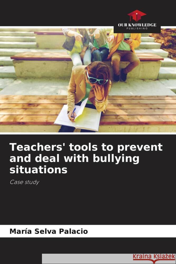 Teachers' tools to prevent and deal with bullying situations Palacio, María Selva 9786206459163