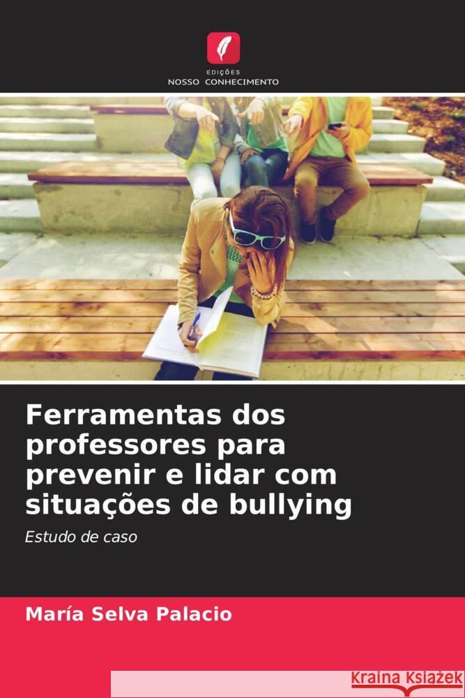 Ferramentas dos professores para prevenir e lidar com situações de bullying Palacio, María Selva 9786206459170