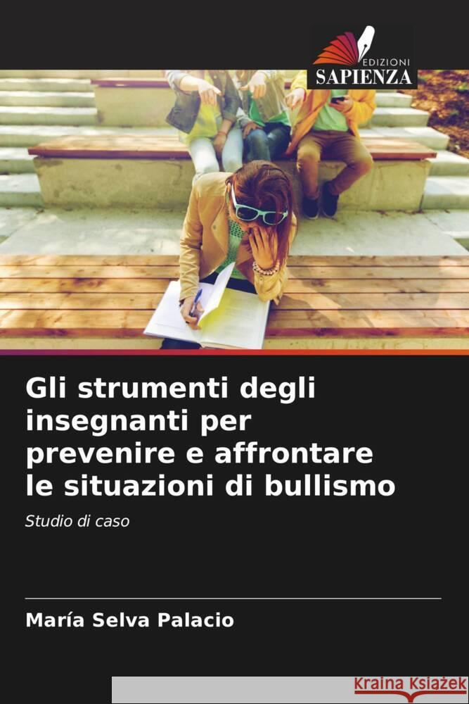 Gli strumenti degli insegnanti per prevenire e affrontare le situazioni di bullismo Palacio, María Selva 9786206459187