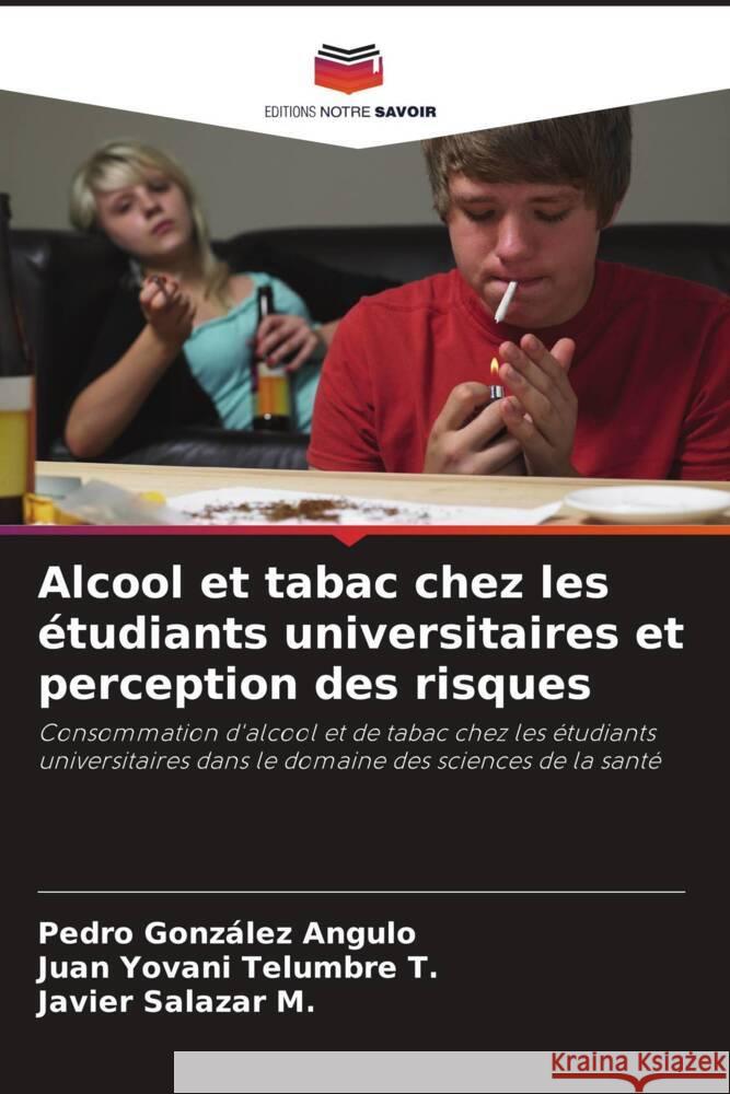 Alcool et tabac chez les étudiants universitaires et perception des risques González Angulo, Pedro, Telumbre T., Juan Yovani, Salazar M., Javier 9786206459279