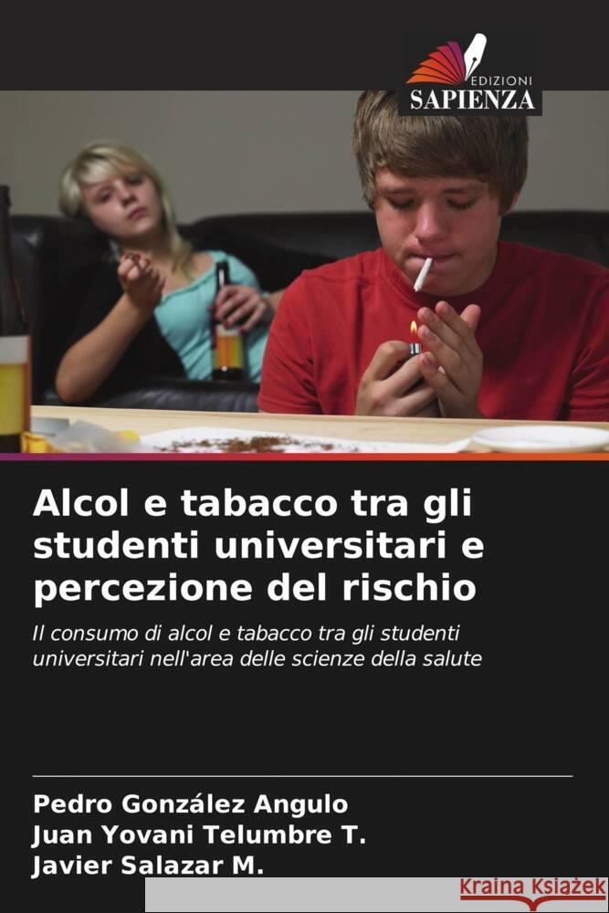 Alcol e tabacco tra gli studenti universitari e percezione del rischio González Angulo, Pedro, Telumbre T., Juan Yovani, Salazar M., Javier 9786206459293