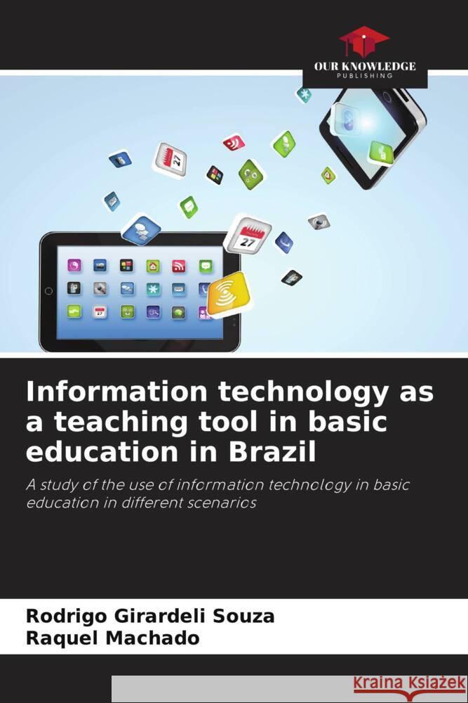 Information technology as a teaching tool in basic education in Brazil Girardeli Souza, Rodrigo, Machado, Raquel 9786206459385