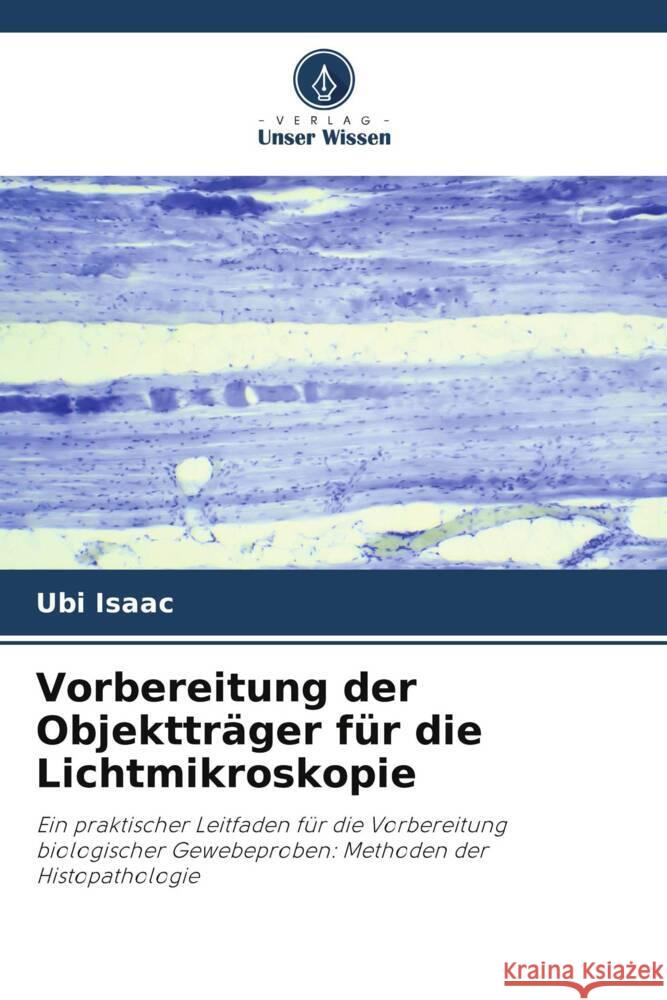 Vorbereitung der Objektträger für die Lichtmikroskopie Isaac, Ubi 9786206460497