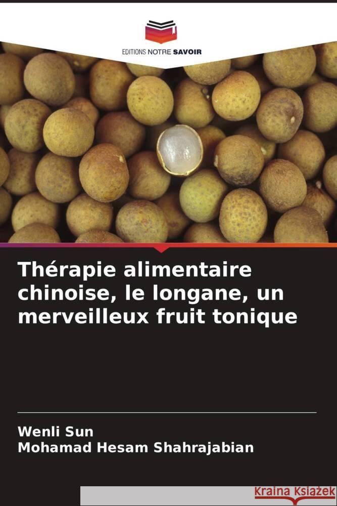 Thérapie alimentaire chinoise, le longane, un merveilleux fruit tonique Sun, Wenli, Shahrajabian, Mohamad Hesam 9786206460756