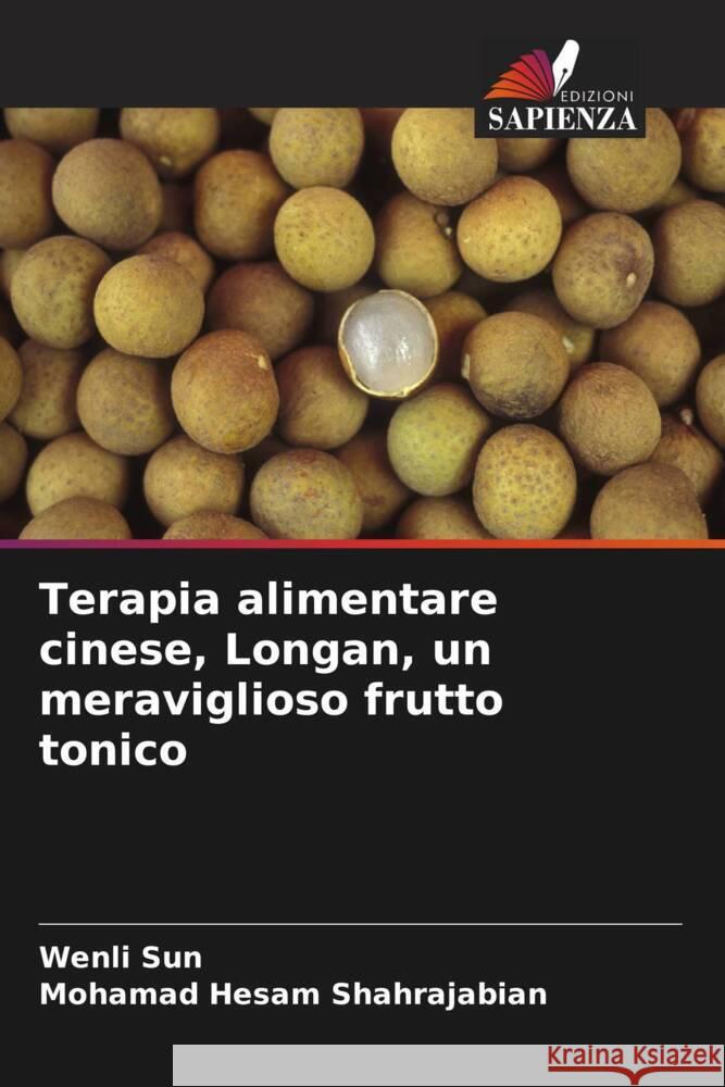 Terapia alimentare cinese, Longan, un meraviglioso frutto tonico Sun, Wenli, Shahrajabian, Mohamad Hesam 9786206460763