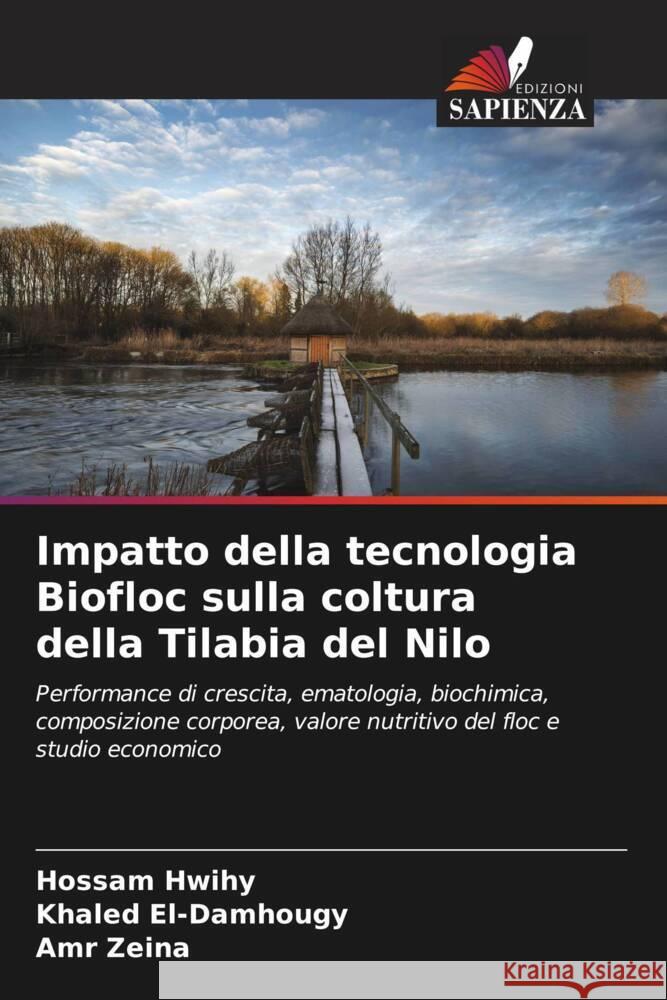 Impatto della tecnologia Biofloc sulla coltura della Tilabia del Nilo Hwihy, Hossam, El-Damhougy, Khaled, Zeina, Amr 9786206460961 Edizioni Sapienza