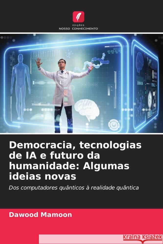 Democracia, tecnologias de IA e futuro da humanidade: Algumas ideias novas Mamoon, Dawood 9786206461272