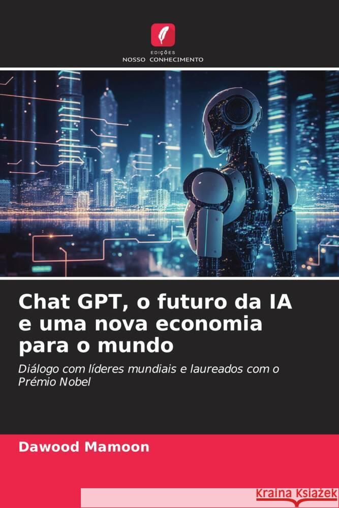 Chat GPT, o futuro da IA e uma nova economia para o mundo Mamoon, Dawood 9786206461340