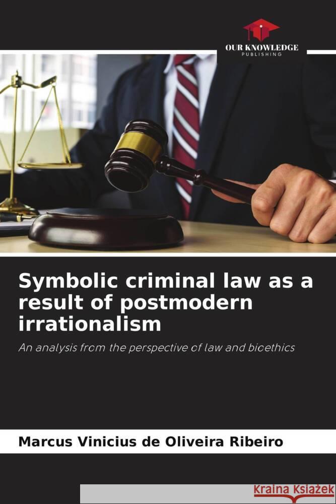 Symbolic criminal law as a result of postmodern irrationalism Vinicius de Oliveira Ribeiro, Marcus 9786206461968