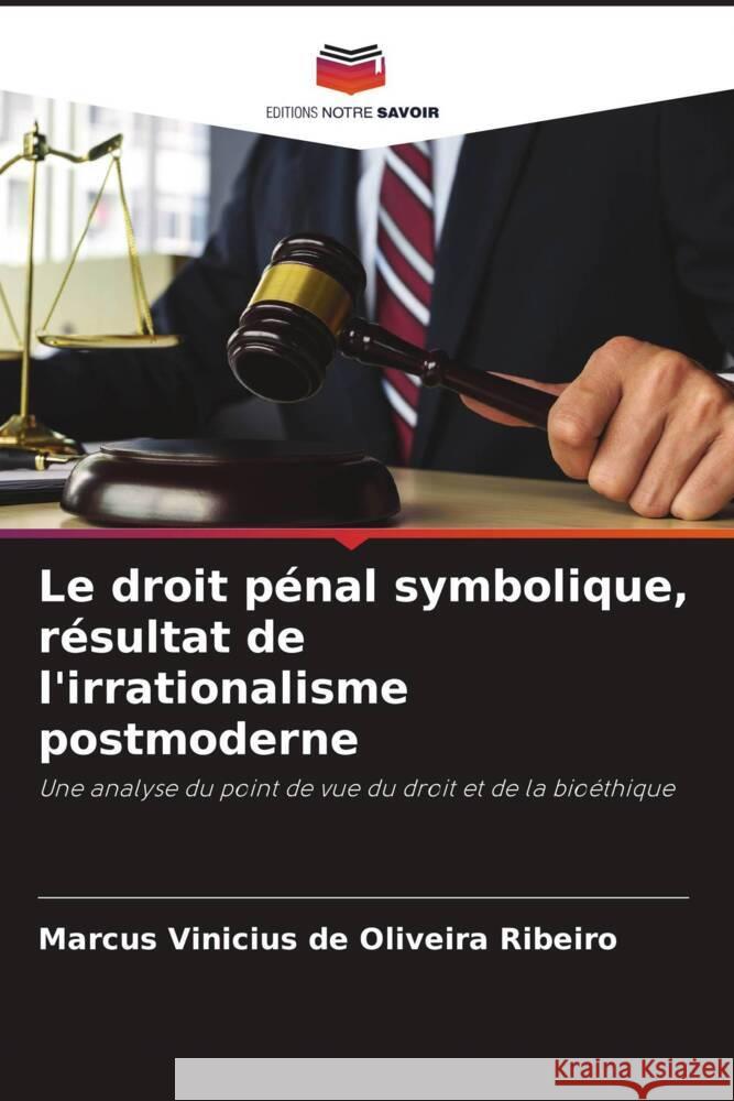 Le droit pénal symbolique, résultat de l'irrationalisme postmoderne Vinicius de Oliveira Ribeiro, Marcus 9786206462002