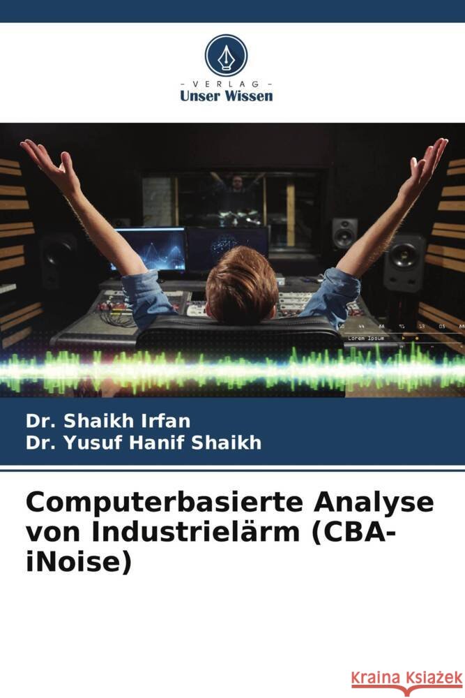 Computerbasierte Analyse von Industrielärm (CBA-iNoise) Irfan, Dr. Shaikh, Shaikh, Dr. Yusuf Hanif 9786206462163