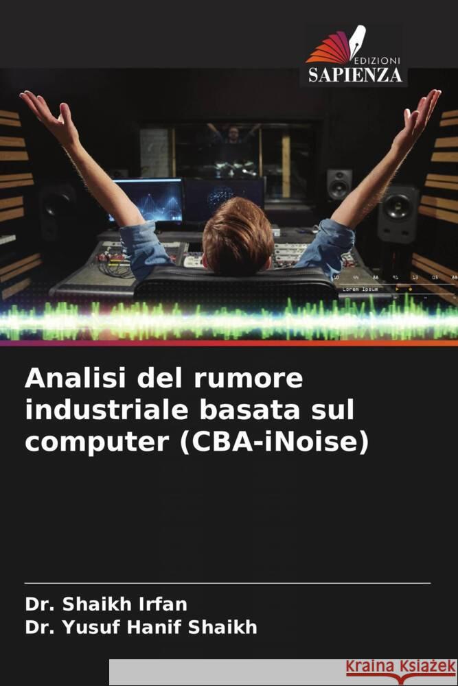 Analisi del rumore industriale basata sul computer (CBA-iNoise) Irfan, Dr. Shaikh, Shaikh, Dr. Yusuf Hanif 9786206462170